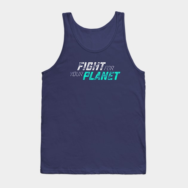 Fight for your Planet Tank Top by attadesign